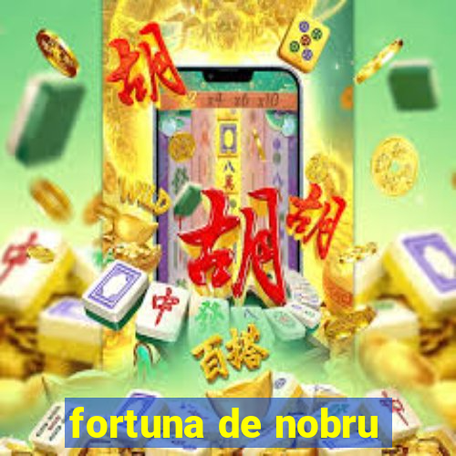 fortuna de nobru